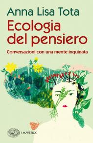 Ecologia del pensiero. Conversazioni con una mente inquinata