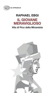 Il giovane meraviglioso. Vita di Pico della Mirandola