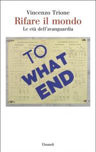Rifare il mondo. Le età dell’avanguardia