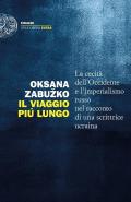 Il viaggio più lungo. La cecità dell'Occidente e l'imperialismo russo nel racconto di una scrittrice ucraina