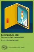 La letteratura oggi. Romanzo, editoria, transmedialità