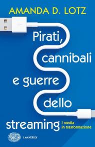 Pirati, cannibali e guerre dello streaming. I media in trasformazione