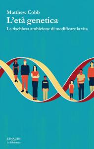 L'età genetica. La rischiosa ambizione di modificare la vita