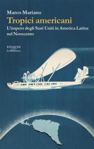 Tropici americani. L’impero degli Stati Uniti in America Latina nel Novecento