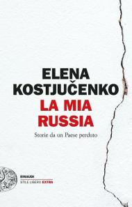 La mia Russia. Storie da un Paese perduto