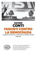 Fascisti contro la democrazia. Almirante e Rauti alle radici della destra italiana (1946-1976)