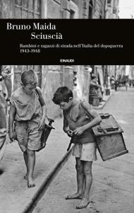 Sciuscià. Bambini e ragazzi di strada nell’Italia del dopoguerra (1943-1948)