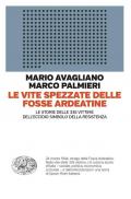 Le vite spezzate delle Fosse Ardeatine. Le storie delle 335 vittime dell'eccidio simbolo della Resistenza