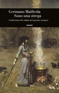 Sono una strega. Confessioni del sabba nel passato europeo