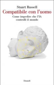 Compatibile con l'uomo. Come impedire che l'IA controlli il mondo