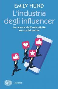 L'industria degli influencer. La ricerca dell'autenticità sui social media