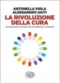 La rivoluzione della cura. Un viaggio nella scienza che sta cambiando la medicina