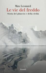 Le vie del freddo. Storia del ghiaccio e della civiltà