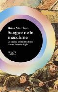 Sangue nelle macchine. Le origini della ribellione contro la tecnologia