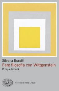 Fare filosofia con Wittgenstein. Cinque lezioni