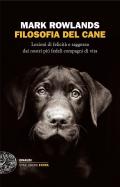 Filosofia del cane. Lezioni di felicità e saggezza dai nostri più fedeli compagni di vita