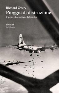 Pioggia di distruzione. Tokyo, Hiroshima e la bomba