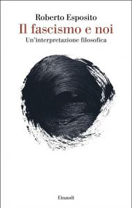 Il fascismo e noi. Un’interpretazione filosofica
