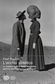 L'occhio sintetico. La trasformazione della fotografia nell’era dell’intelligenza artificiale