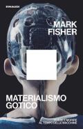 Materialismo gotico. Vivere e morire al tempo delle macchine