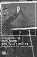 Storia sociale della filosofia analitica. L'irresistibile ascesa di un pensiero impolitico