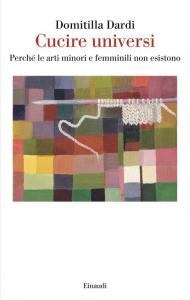 Cucire universi. Perché le arti minori e femminili non esistono