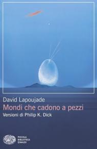 Mondi che cadono a pezzi. Versioni di Philip K. Dick