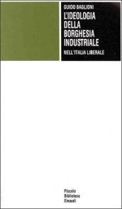 L'ideologia della borghesia industriale nell'Italia liberale