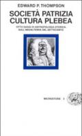 Società patrizia, cultura plebea. Otto saggi di antropologia storica sull'Inghilterra del Settecento