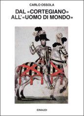 Dal «Cortegiano» all'«Uomo di mondo». Storia di un libro e di un modello sociale