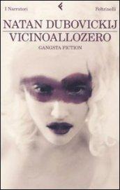 Vicinoallozero. Gangsta fiction