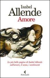 Amore. Le più belle pagine di Isabel Allende sull'amore, il sesso, i sentimenti