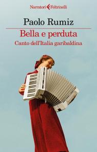 Bella e perduta. Canto dell'Italia garibaldina