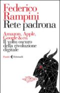 Rete padrona. Amazon, Apple, Google & co. Il volto oscuro della rivoluzione digitale