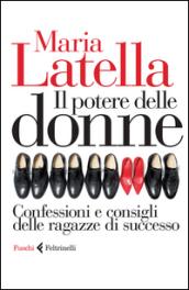 Il potere delle donne: Confessioni e consigli delle ragazze di successo