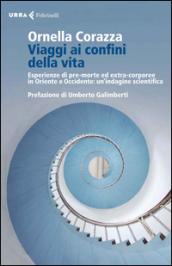 Viaggi ai confini della vita. Esperienze di pre-morte ed extra-corporee in Oriente e Occidente: un'indagine scientifica