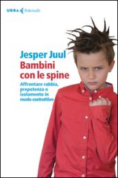 Bambini con le spine. Affrontare rabbia, prepotenza o isolamento in modo costruttivo