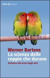 La scienza delle coppie che durano. Resistere alla prova degli anni