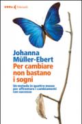 Per cambiare non bastano i sogni. Un metodo in quattro mosse per affrontare i cambiamenti con successo