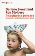 Insegnare a pensare. Come crescere bambini che sanno usare la testa