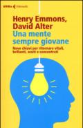 Una mente sempre giovane. Nove chiavi per ritornare vitali, brillanti, acuti e concentrati