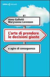 L'arte di prendere le decisioni giuste e agire di conseguenza