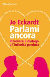 Parlami ancora. Ritrovare il dialogo e l'intimità perduta