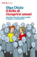 Il bello di riscoprirsi umani: Istruzioni salvavita contro invidia, vergogna e competitività