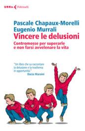 Vincere le delusioni. Contromosse per superarle e non farsi avvelenare la vita