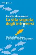 La vita segreta degli introversi. Il bello di chi sa tacere in un mondo fatto di chiacchiere