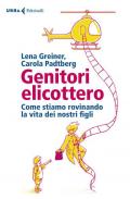 Genitori elicottero. Come stiamo rovinando la vita dei nostri figli