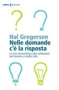 Nelle domande c'è la risposta. La via innovativa alle soluzioni, nel lavoro e nella vita