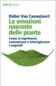 Le emozioni nascoste delle piante. Come si esprimono, comunicano e interagiscono i vegetali