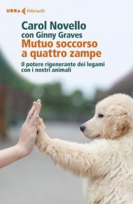 Mutuo soccorso a quattro zampe. Il potere rigenerante dei legami con i nostri animali